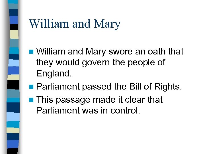 William and Mary n William and Mary swore an oath that they would govern