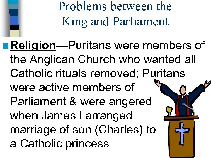 Problems between the King and Parliament n Religion—Puritans were members of the Anglican Church