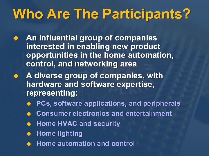 Who Are The Participants? u u An influential group of companies interested in enabling