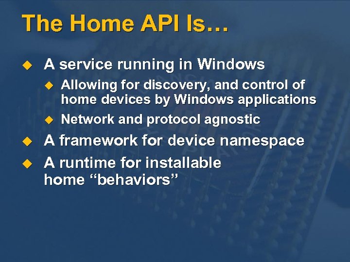 The Home API Is… u A service running in Windows u u Allowing for