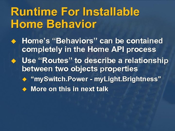 Runtime For Installable Home Behavior u u Home’s “Behaviors” can be contained completely in