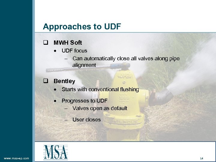 Approaches to UDF q MWH Soft UDF focus – Can automatically close all valves