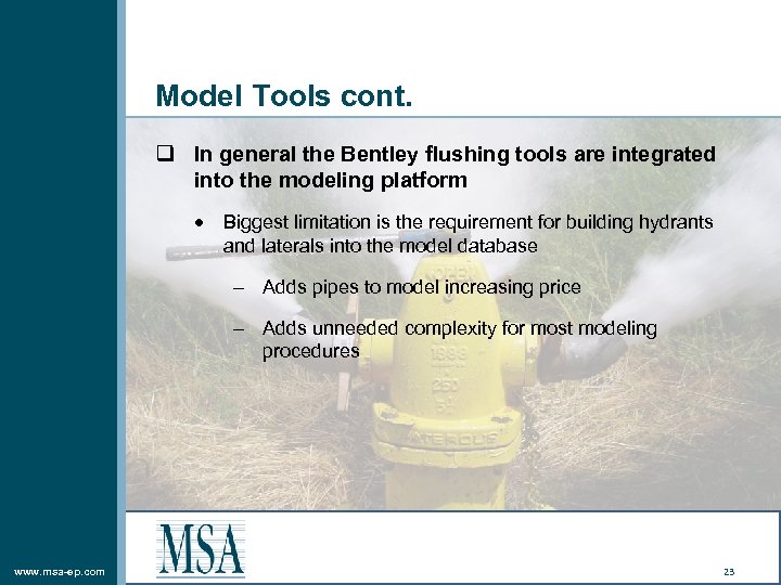 Model Tools cont. q In general the Bentley flushing tools are integrated into the