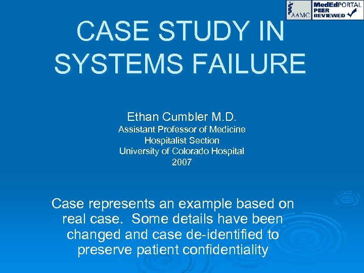 CASE STUDY IN SYSTEMS FAILURE Ethan Cumbler M. D. Assistant Professor of Medicine Hospitalist