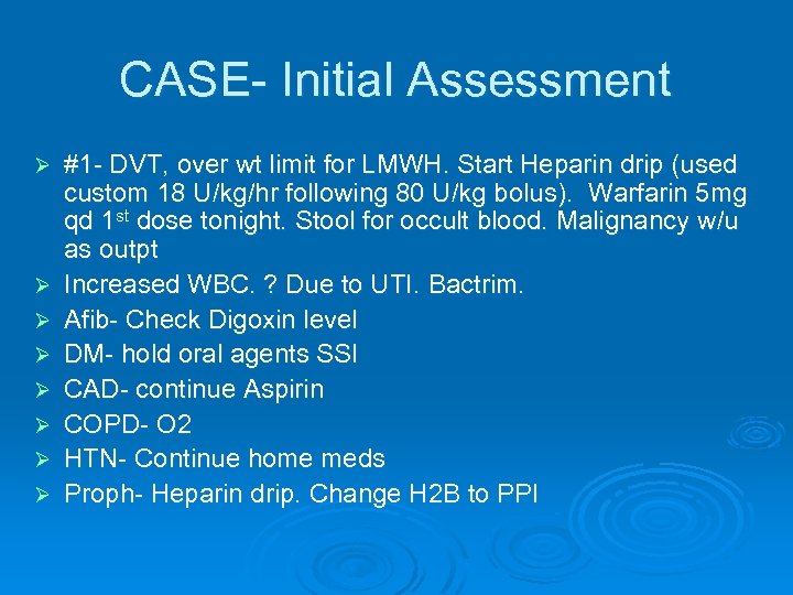 CASE- Initial Assessment Ø Ø Ø Ø #1 - DVT, over wt limit for