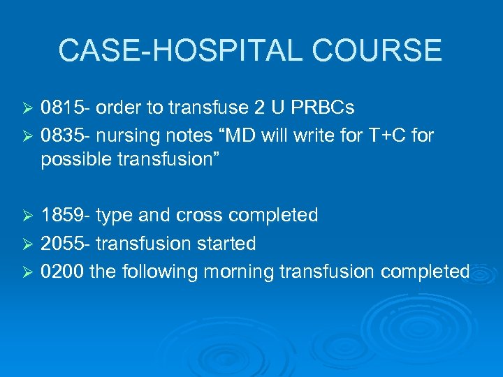 CASE-HOSPITAL COURSE 0815 - order to transfuse 2 U PRBCs Ø 0835 - nursing