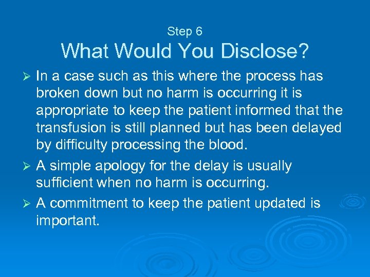 Step 6 What Would You Disclose? In a case such as this where the