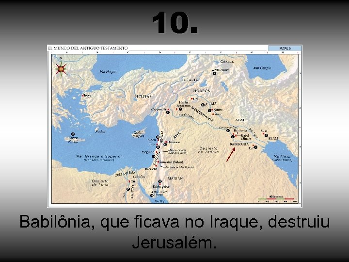 10. Babilônia, que ficava no Iraque, destruiu Jerusalém. 