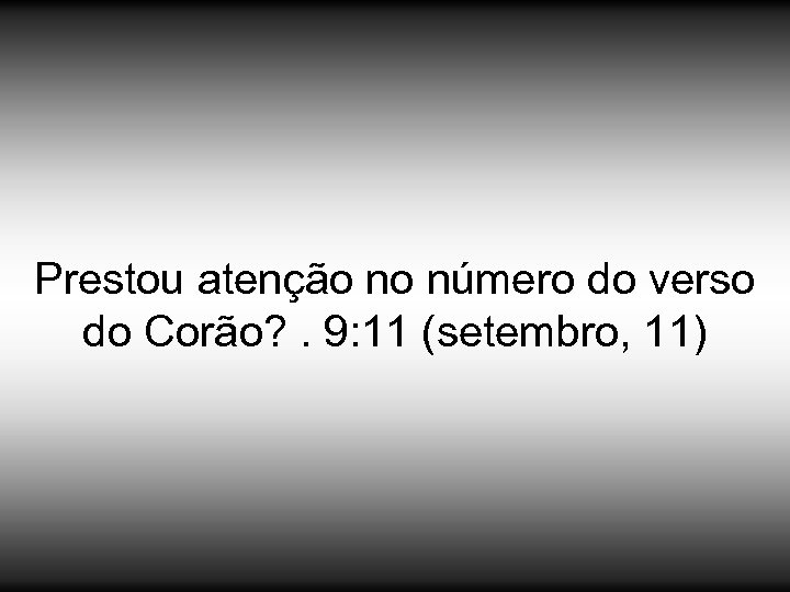 Prestou atenção no número do verso do Corão? . 9: 11 (setembro, 11) 