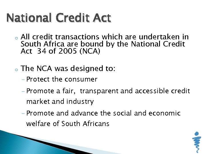 National Credit Act o o All credit transactions which are undertaken in South Africa