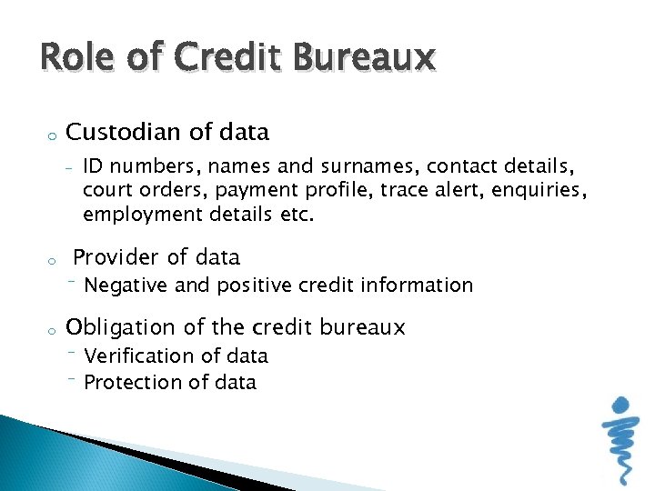 Role of Credit Bureaux o Custodian of data - o ID numbers, names and