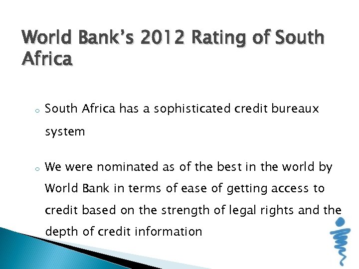 World Bank’s 2012 Rating of South Africa o South Africa has a sophisticated credit