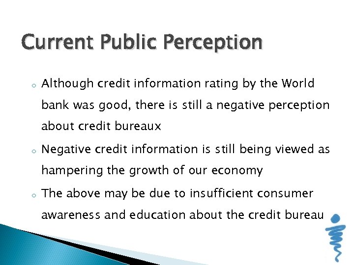 Current Public Perception o Although credit information rating by the World bank was good,