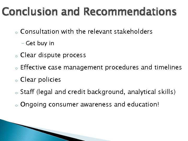 Conclusion and Recommendations o Consultation with the relevant stakeholders - Get buy in o