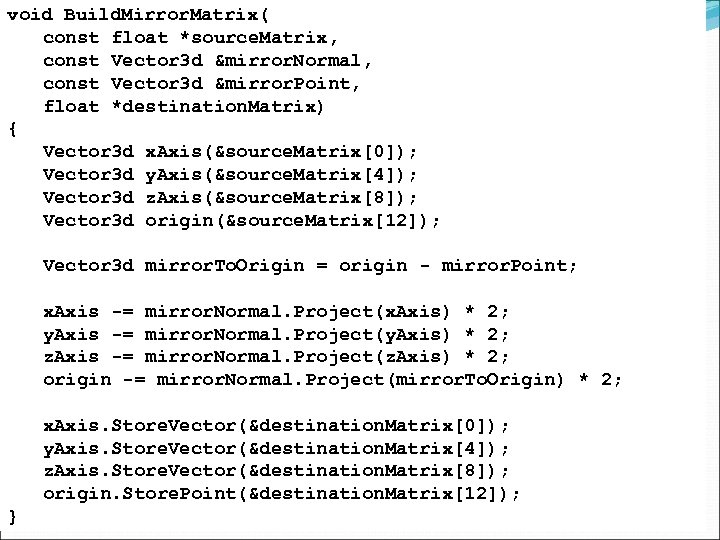 void Build. Mirror. Matrix( const float *source. Matrix, const Vector 3 d &mirror. Normal,