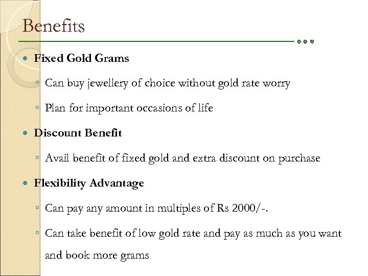 Benefits Fixed Gold Grams ◦ Can buy jewellery of choice without gold rate worry