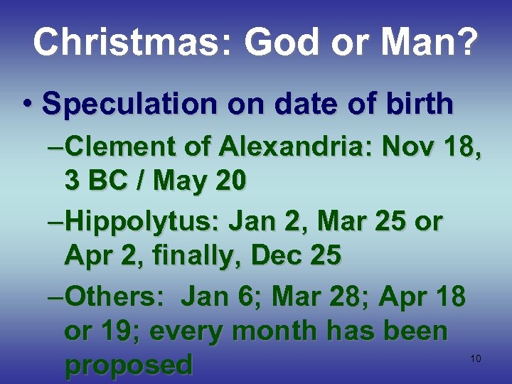 Christmas: God or Man? • Speculation on date of birth –Clement of Alexandria: Nov