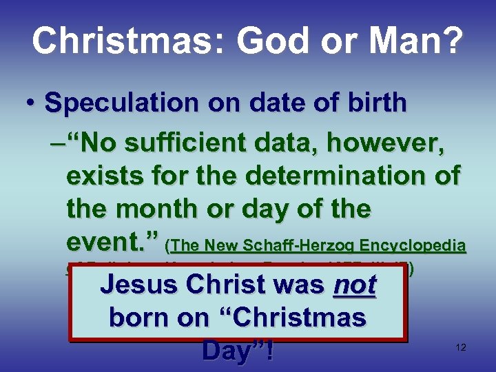 Christmas: God or Man? • Speculation on date of birth –“No sufficient data, however,