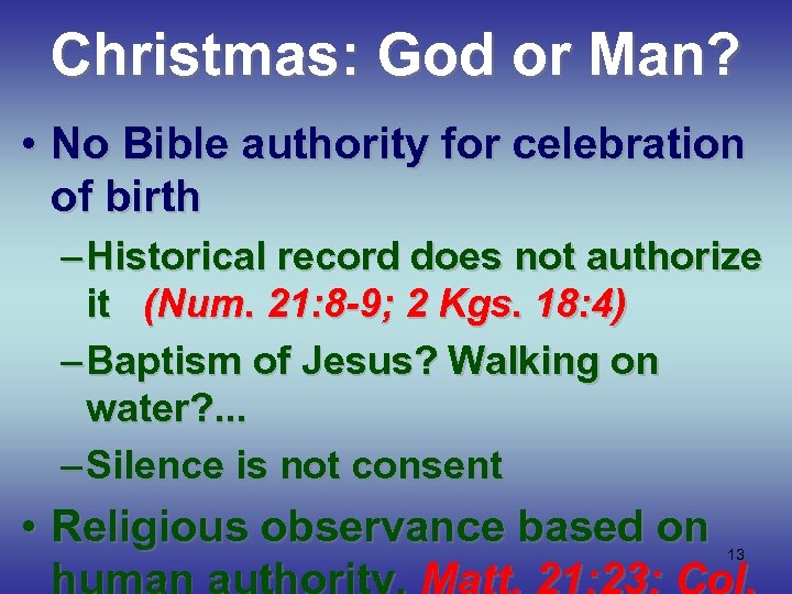 Christmas: God or Man? • No Bible authority for celebration of birth – Historical