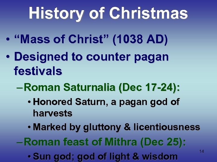 History of Christmas • “Mass of Christ” (1038 AD) • Designed to counter pagan