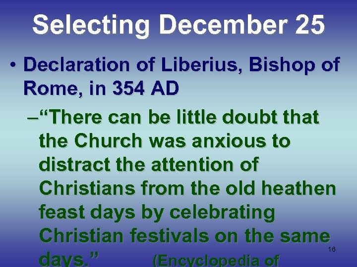 Selecting December 25 • Declaration of Liberius, Bishop of Rome, in 354 AD –“There