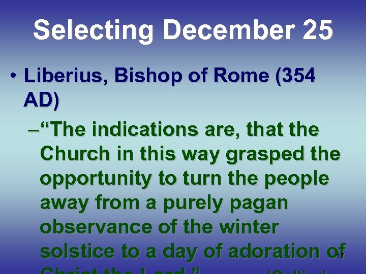 Selecting December 25 • Liberius, Bishop of Rome (354 AD) –“The indications are, that