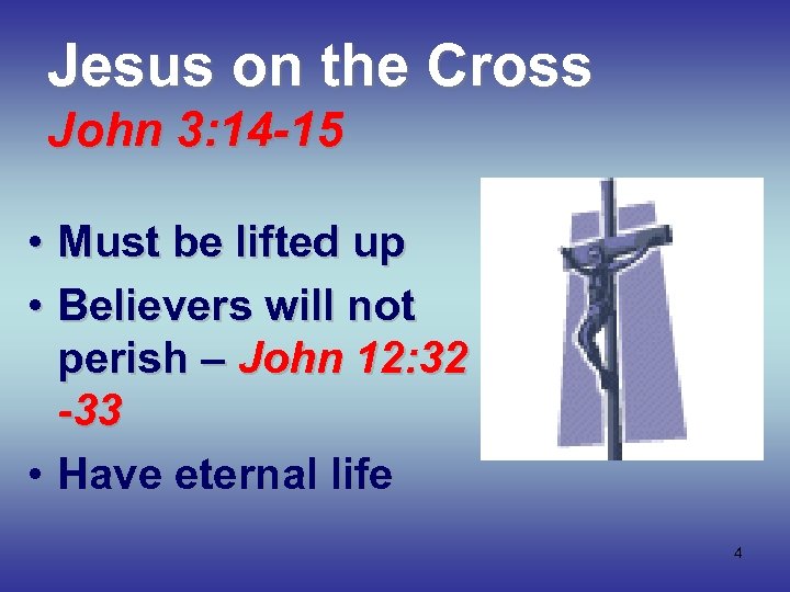 Jesus on the Cross John 3: 14 -15 • Must be lifted up •