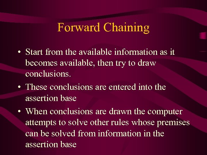Forward Chaining • Start from the available information as it becomes available, then try