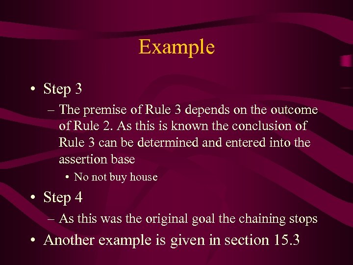 Example • Step 3 – The premise of Rule 3 depends on the outcome