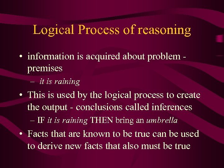 Logical Process of reasoning • information is acquired about problem premises – it is