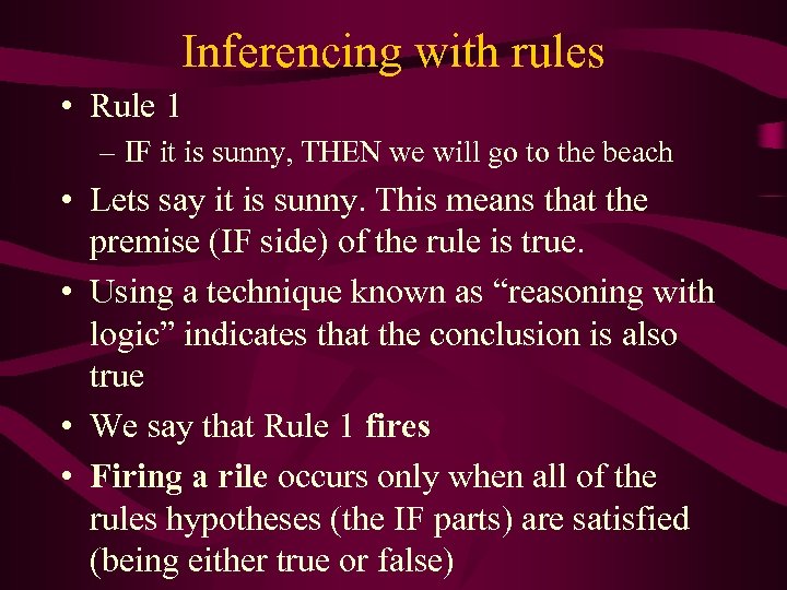 Inferencing with rules • Rule 1 – IF it is sunny, THEN we will