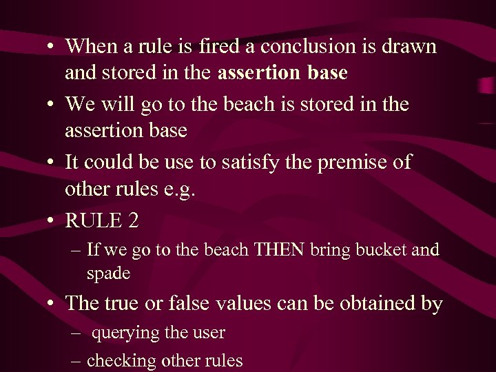  • When a rule is fired a conclusion is drawn and stored in