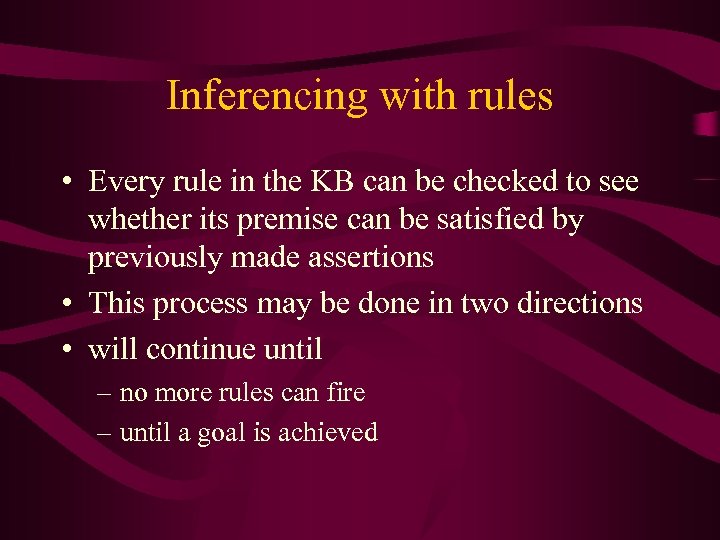 Inferencing with rules • Every rule in the KB can be checked to see