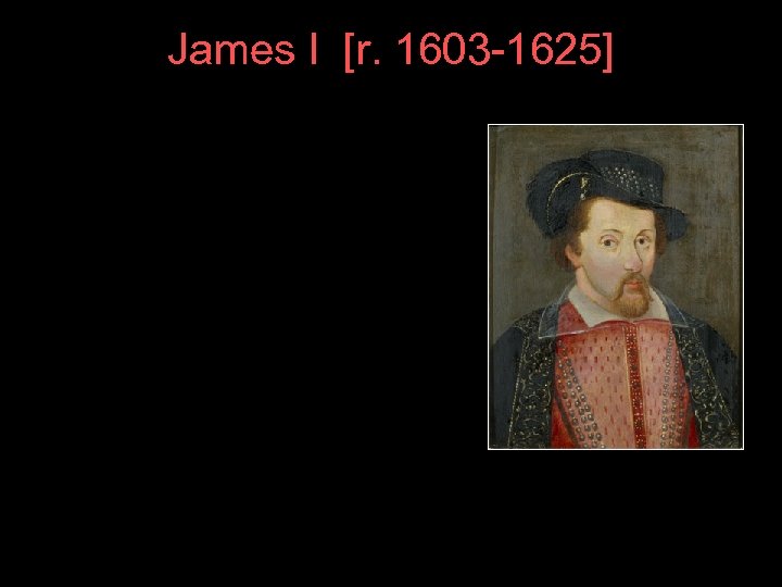 James I [r. 1603 -1625] 
