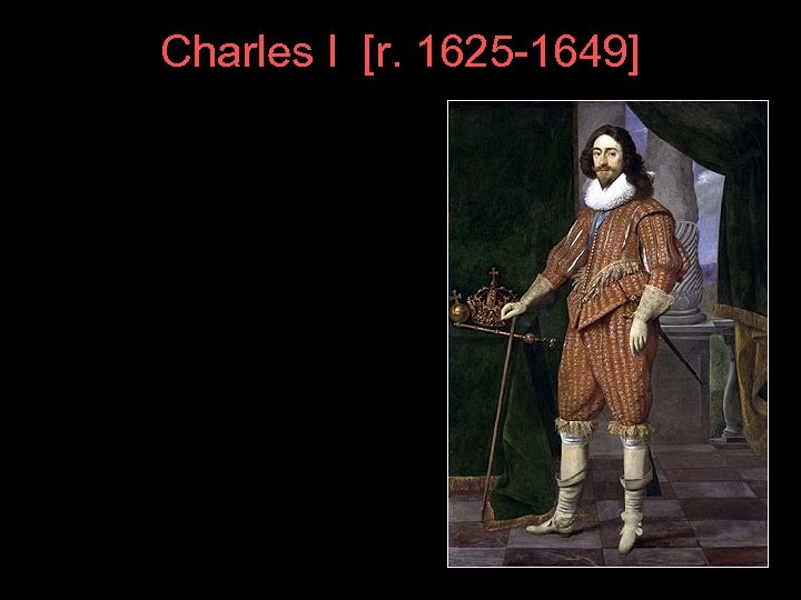 Charles I [r. 1625 -1649] 