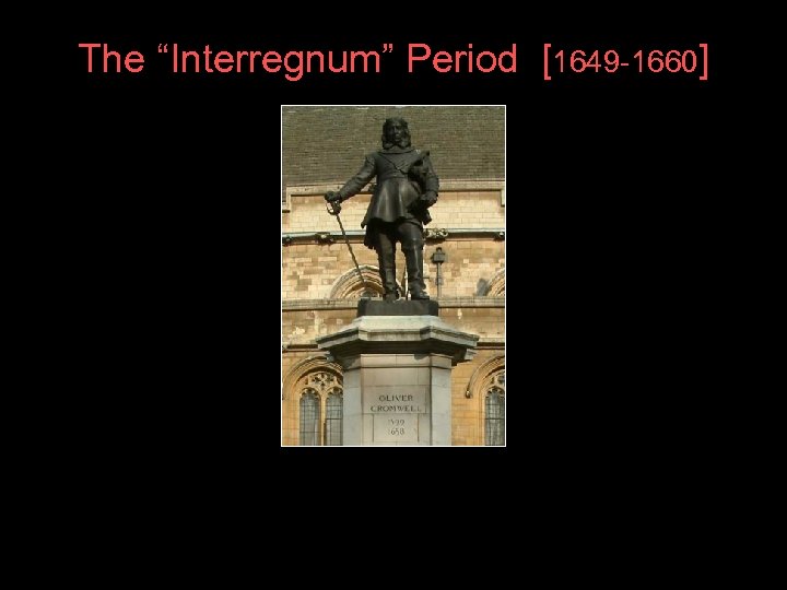 The “Interregnum” Period [1649 -1660] 