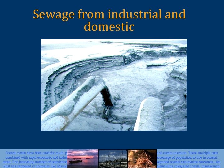 Sewage from industrial and domestic Coastal zones have been used for multi-purposes including tourism,