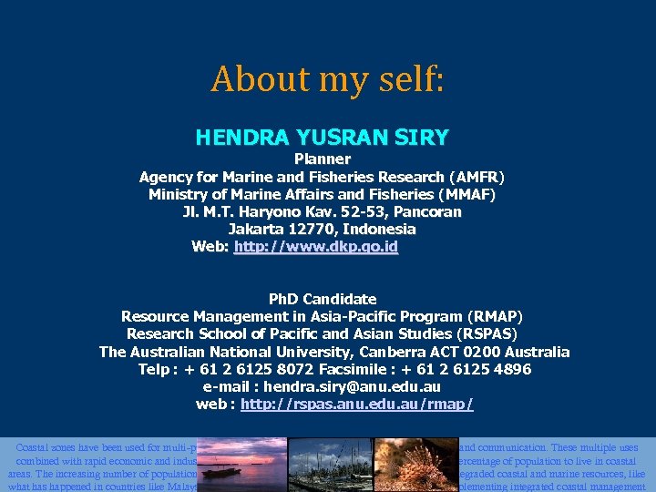 About my self: HENDRA YUSRAN SIRY Planner Agency for Marine and Fisheries Research (AMFR)