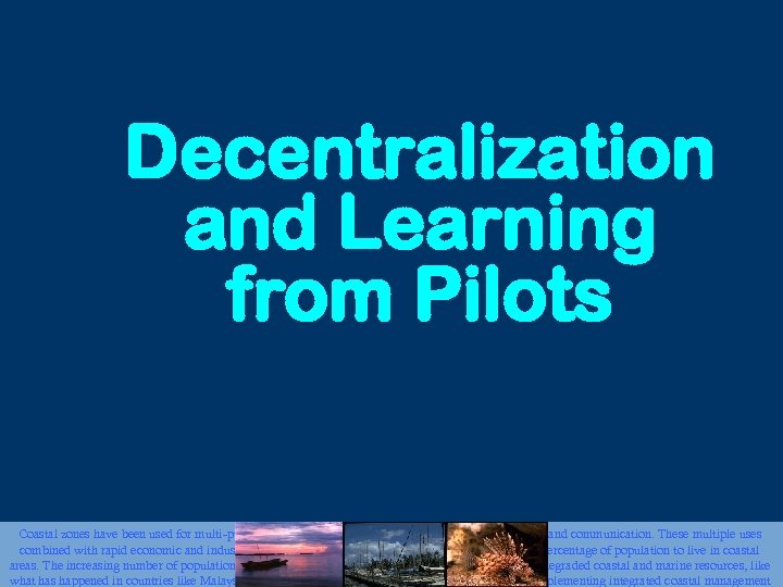 Decentralization and Learning from Pilots Coastal zones have been used for multi-purposes including tourism,