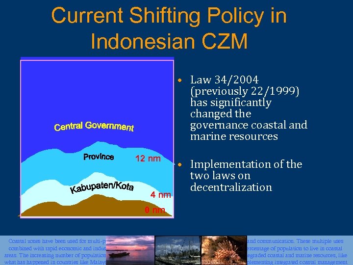 Current Shifting Policy in Indonesian CZM • Law 34/2004 (previously 22/1999) has significantly changed