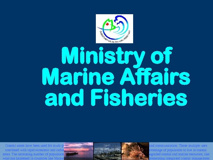 Ministry of Marine Affairs and Fisheries Coastal zones have been used for multi-purposes including
