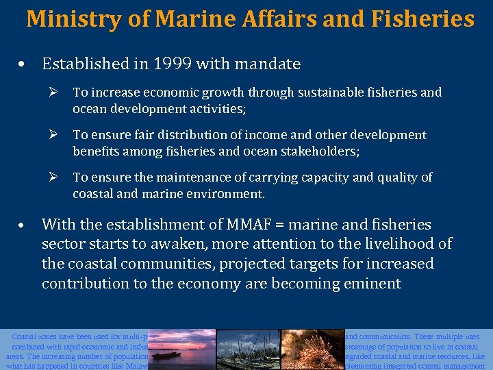 Ministry of Marine Affairs and Fisheries • Established in 1999 with mandate Ø To
