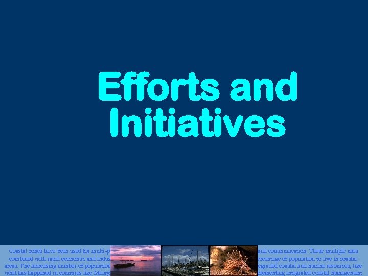 Efforts and Initiatives Coastal zones have been used for multi-purposes including tourism, fisheries, transportation,