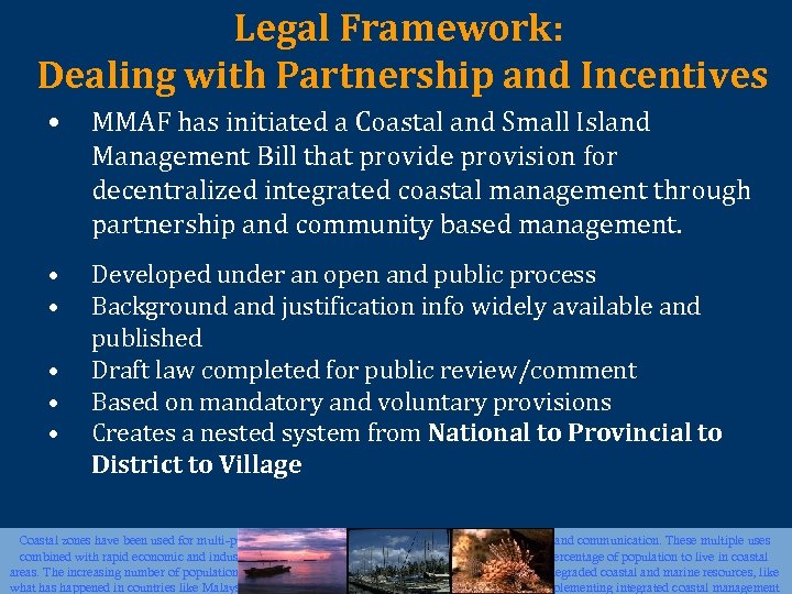 Legal Framework: Dealing with Partnership and Incentives • MMAF has initiated a Coastal and