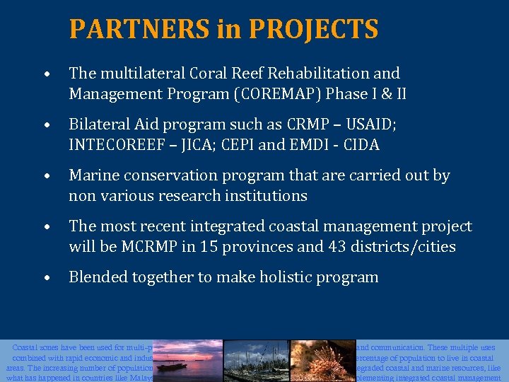 PARTNERS in PROJECTS • The multilateral Coral Reef Rehabilitation and Management Program (COREMAP) Phase
