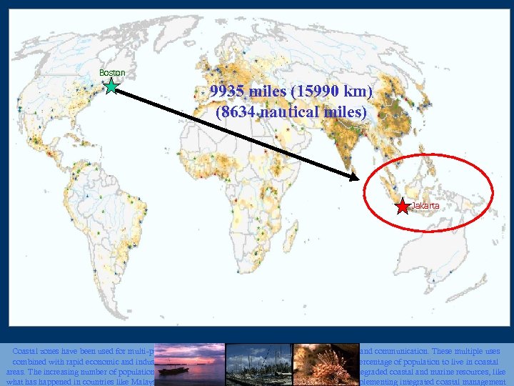 Boston 9935 miles (15990 km) (8634 nautical miles) Jakarta Coastal zones have been used