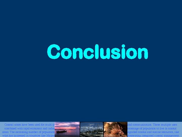 Conclusion Coastal zones have been used for multi-purposes including tourism, fisheries, transportation, mining, and