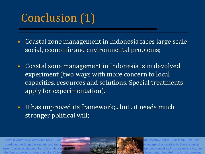 Conclusion (1) • Coastal zone management in Indonesia faces large scale social, economic and