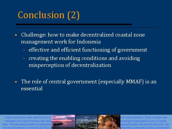 Conclusion (2) • Challenge: how to make decentralized coastal zone management work for Indonesia