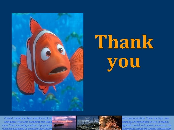 Thank you Coastal zones have been used for multi-purposes including tourism, fisheries, transportation, mining,